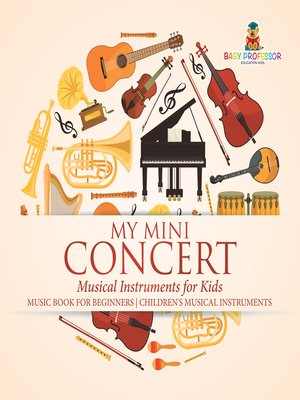cover image of My Mini Concert--Musical Instruments for Kids--Music Book for Beginners--Children's Musical Instruments
